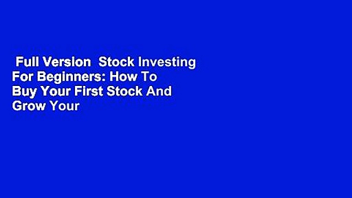 Full Version  Stock Investing For Beginners: How To Buy Your First Stock And Grow Your Money