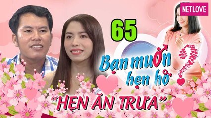 Hẹn Ăn Trưa - Tập 65: Chàng Cà Mau chất phác tặng thơ chia tay ngày hẹn đầu vẫn cưa đổ nàng SAKURA