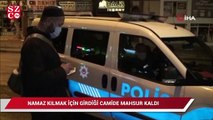 Namaz kılmak için girdiği camide mahsur kaldı