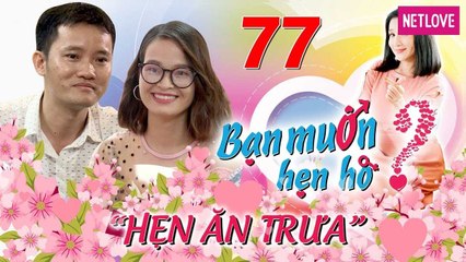 Hẹn Ăn Trưa - Tập 77: Nàng Hà Nam siêu khó tính bất ngờ ủng hộ sống thử khi gặp anh chàng bất biến