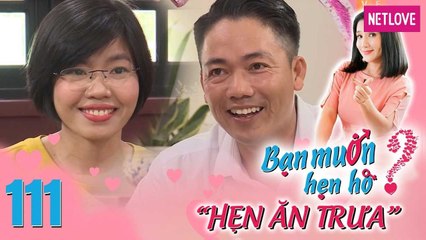 Hẹn Ăn Trưa - Tập 111: Cô gái ăn chay trường chưa hẹn hò đã rơm rớm nước mắt đòi bỏ về