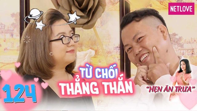 Hẹn Ăn Trưa - Tập 124: Cô giáo tiếng anh từ chối thẳng thừng chàng trai phúc hậu