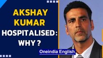 Akshay Kumar admitted to hospital after testing positive for Covid-19 | Oneindia News