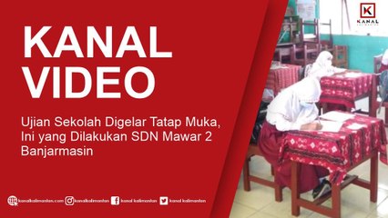 Ujian Sekolah Digelar Tatap Muka, Ini yang Dilakukan SDN Mawar 2 Banjarmasin