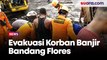 Proses Evakuasi Korban Banjir Bandang di NTT