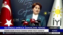 Emekli amirallere 'zevzek' diyen Meral Akşener'e tepkiler sürüyor