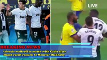 OMG Valencia walk-off in match with Cadiz after alleged racist remark to Mouctar Diakhaby