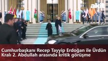 Cumhurbaşkanı Recep Tayyip Erdoğan ile Ürdün Kralı 2. Abdullah arasında kritik görüşme