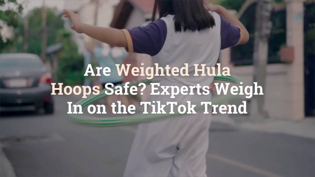 Are Weighted Hula Hoops Safe? Experts Weigh In on the TikTok Trend