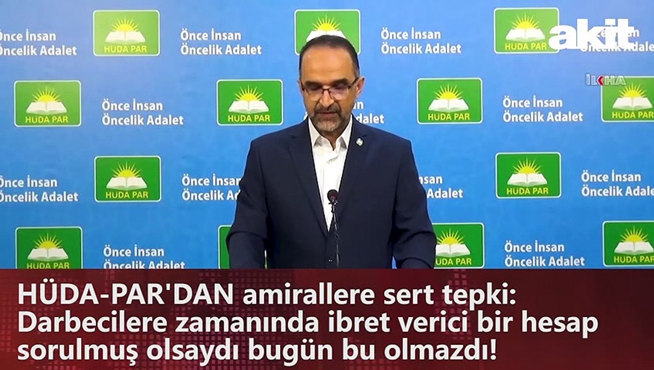 HÜDA-PAR'DAN amirallere sert tepki: Darbecilere zamanında ibret verici bir hesap sorulmuş olsaydı bugün bu olmazdı!