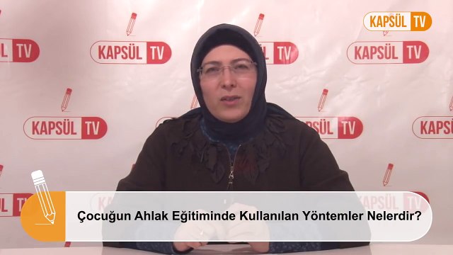 Çocuğun ahlak eğitiminde kullanılan yöntemler nelerdir?