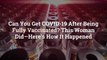 Can You Get COVID-19 After Being Fully Vaccinated? This Woman Did—Here’s How It Happened