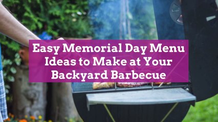Easy Memorial Day Menu Ideas to Make at Your Backyard Barbecue