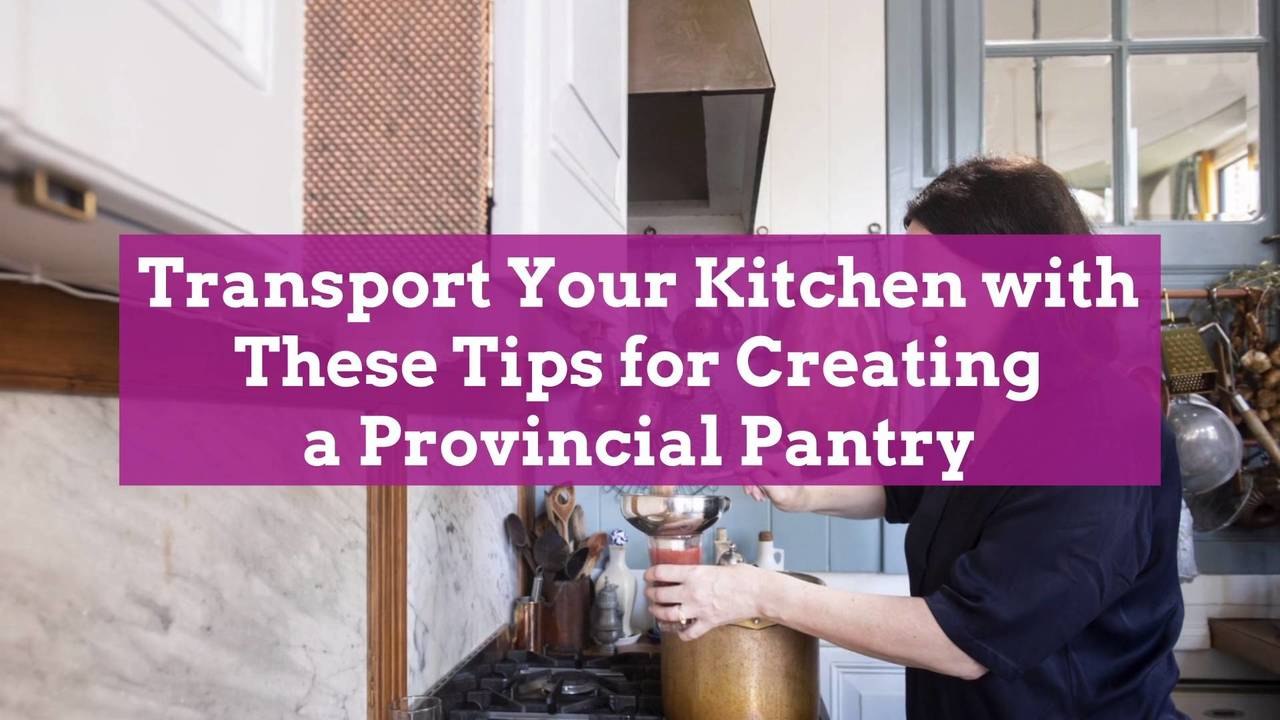 Transport Your Kitchen with These Tips for Creating a Provincial Kitchen