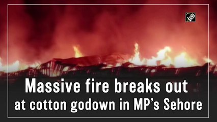 Massive fire breaks out at cotton godown in MP’s Sehore
