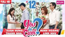 Yêu Là Cưới - Tập 12: Xuân Hưng - Thanh Nhã | Minh Hoàng - Linh Như