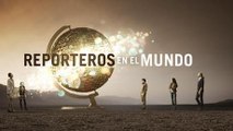 Reporteros en el mundo - Crónicas de la semana