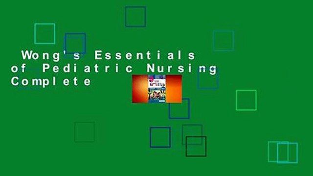 Wong's Essentials of Pediatric Nursing Complete