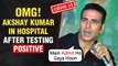 Akshay Kumar Hospitalized After Tested Positive For Covid 19