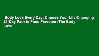 Body Love Every Day: Choose Your Life-Changing 21-Day Path to Food Freedom (The Body Love