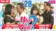 Yêu Là Cưới - Tập 28: Bá Thành - Ngọc Trâm | Minh Vũ - Thùy Ái