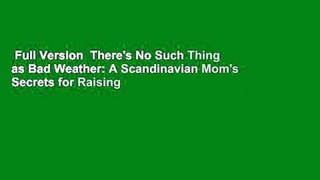 Full Version  There's No Such Thing as Bad Weather: A Scandinavian Mom's Secrets for Raising