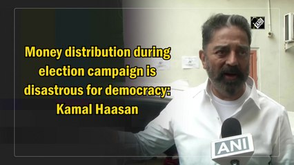 Money distribution during election campaign is disastrous for democracy: Kamal Haasan