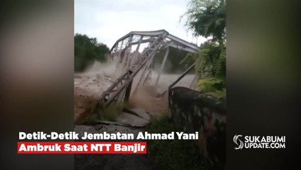 Detik-Detik Jembatan Ahmad Yani Ambruk Saat NTT Banjir