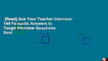 [Read] Ace Your Teacher Interview: 149 Fantastic Answers to Tough Interview Questions  Best