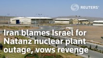 Iran blames Israel for Natanz nuclear plant outage, vows revenge