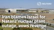 Iran blames Israel for Natanz nuclear plant outage, vows revenge