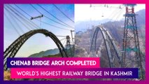 Chenab Bridge Arch Completed: All About The World's Highest Railway Bridge In Kashmir