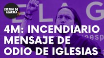 El incendiario mensaje de odio de Pablo Iglesias con el que calienta el 4M: “Cosas muy fuertes”