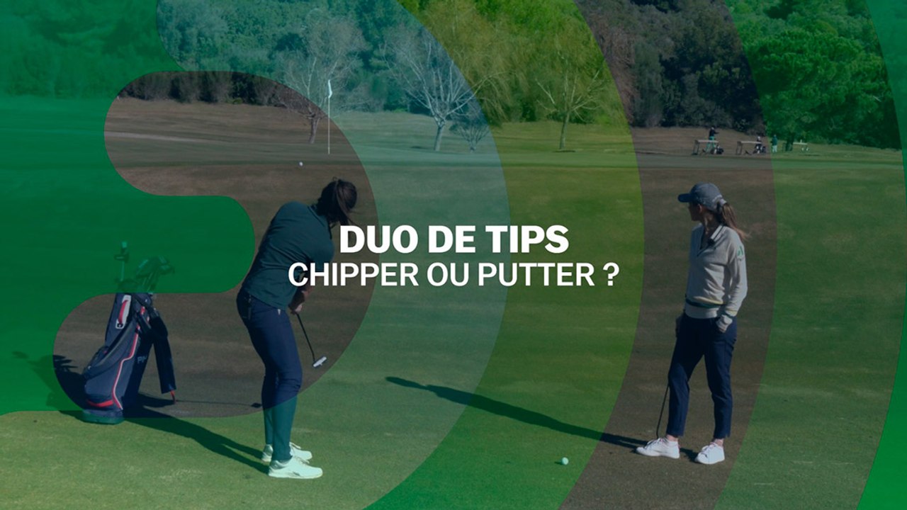 Duo de tips : chipper ou putter ?