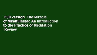 Full version  The Miracle of Mindfulness: An Introduction to the Practice of Meditation  Review