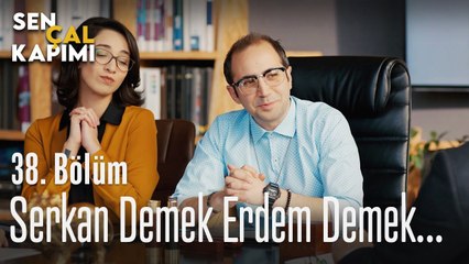 Serkan demek Erdem demektir - Sen Çal Kapımı 38. Bölüm