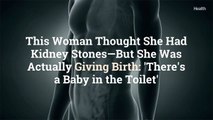 This Woman Thought She Had Kidney Stones—But She Was Actually Giving Birth: 'There's a Baby in the Toilet'