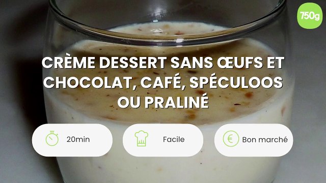 Crème dessert sans œufs et chocolat, café, spéculoos ou praliné