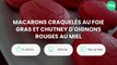 Macarons craquelés au foie gras et chutney d'oignons rouges au miel