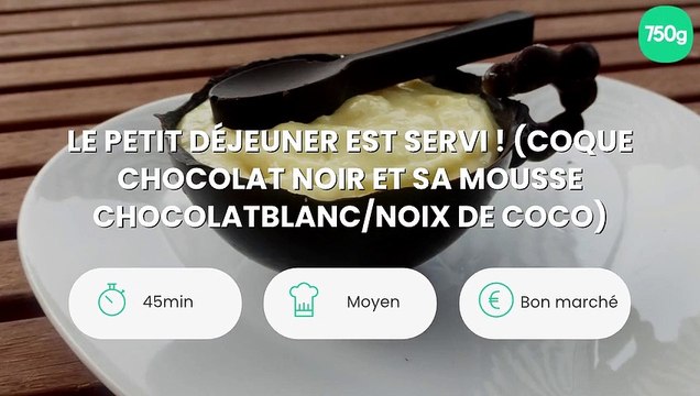 Le petit déjeuner est servi ! (coque chocolat noir et sa mousse chocolatblanc/noix de coco)
