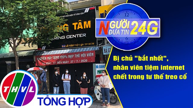 Người đưa tin 24G (18g30 ngày 6/4/2021) - Bị chủ nhốt, nhân viên tiệm game chết trong tư thế treo cổ