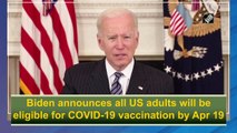 Joe Biden announces all US adults will be eligible for Covid-19 jab by April 19