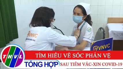 Sức khỏe của bạn: Tìm hiểu về sốc phản vệ sau tiêm vắc-xin COVID - 19