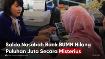 Saldo Nasabah Bank BUMN Hilang Puluhan Juta Secara Misterius
