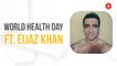 World Health Day: Eijaz Khan reveals how he remains mentally & physically fit