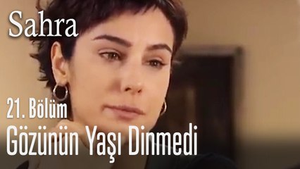 Sahra'nın gözünün yaşı dinmedi - Sahra 21. Bölüm