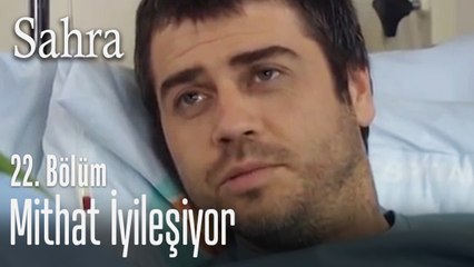 Mithat iyileşiyor - Sahra 22. Bölüm