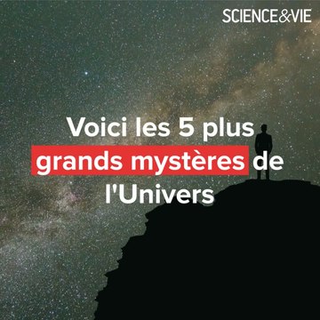 Voici les 5 plus grands mystères de l'Univers