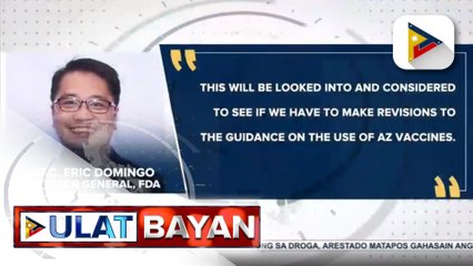FDA, tiniyak na pinag-aaralan kung dapat baguhin ang alituntunin sa paggamit ng AstraZeneca; DOH, nakaantabay sa guidelines ng WHO sa paggamit ng AstraZeneca