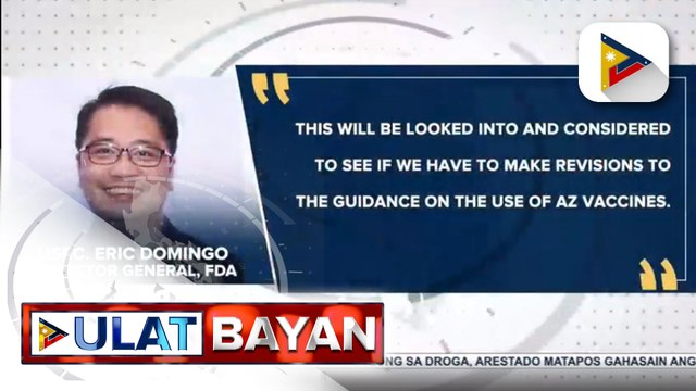 FDA, tiniyak na pinag-aaralan kung dapat baguhin ang alituntunin sa paggamit ng AstraZeneca; DOH, nakaantabay sa guidelines ng WHO sa paggamit ng AstraZeneca